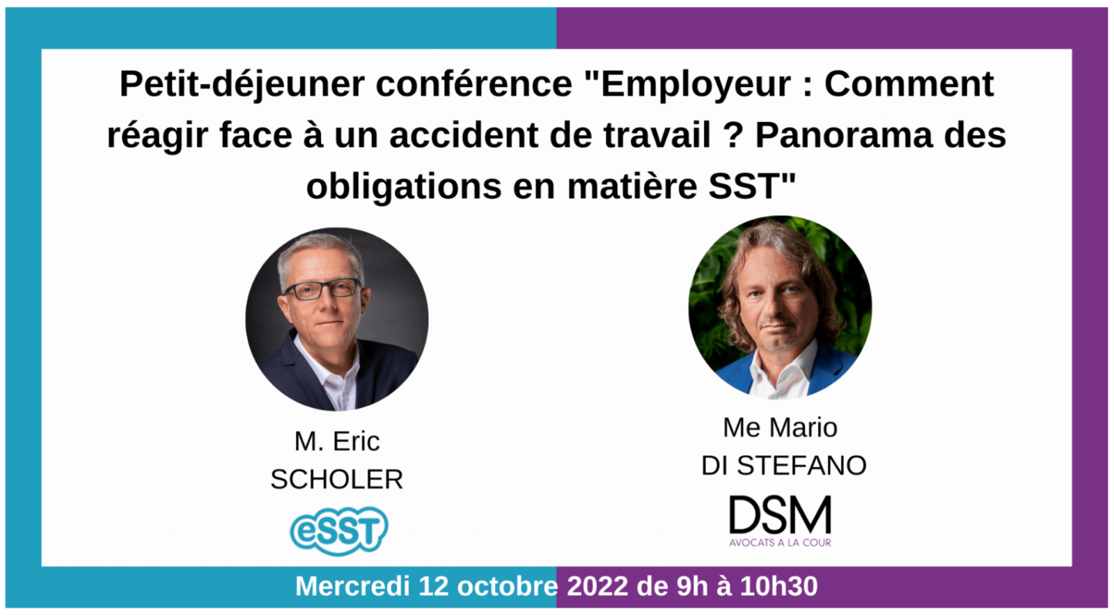 "Employer: How to react to a work accident? Overview of the obligations in OHS " by Mr. Mario DI STEFANO (DSM Avocats à la Cour) and Mr. Eric SCHOLER (eSST) - Wednesday, October 12, 2022 from 9:00 to 10:30 am